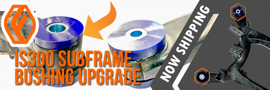 IS300 subframe bushings Released